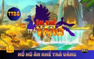 Nổ Hũ Ăn Khế Trả Vàng Uy Tín | Nhận 500K Trải Nghiệm